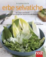 In cucina con le erbe selvatiche. Ortica, papavero, tarassaco, borragine... per realizzare piatti freschi secondo stagione di Diane Dittmer edito da Red Edizioni