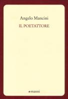 Il poetattore di Angelo Mancini edito da Manni
