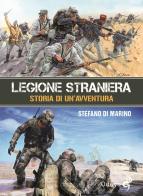 Legione straniera. Storia di un'avventura di Stefano Di Marino edito da Odoya