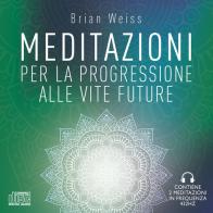 Meditazioni per la progressione alle vite future. Nuova ediz. di Brian L. Weiss edito da My Life