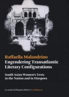 Engendering transatlantic literary configurations. South Asian women's texts in the nation and in diaspora di Raffaella Malandrino edito da La Scuola di Pitagora