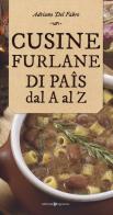 Cusine furlane di paîs dal a al z di Adriano Del Fabro edito da Editoriale Programma