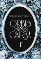Orbis onirika vol.1 di Piergiorgio Meola edito da GDS