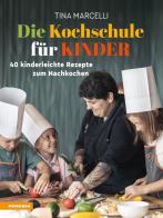 Die Kochschule für Kinder. 40 Kinderleichte Rezepte zum Nachkochen. Ediz. integrale di Tina Marcelli edito da Athesia