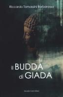 Il Budda di giada di Riccardo Tomassini Barbarossa edito da Curcio