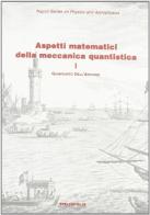 Aspetti matematici della meccanica quantistica vol.1 di Gianfausto Dell'Antonio edito da Bibliopolis