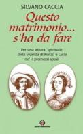 Questo matrimonio... s'ha da fare. Per una lettura «spirituale» della vicenda di Renzo e Lucia ne «I Promessi Sposi» di Silvano Caccia edito da Centro Ambrosiano