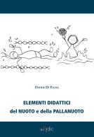 Elementi didattici del nuoto e della pallanuoto di Davide Di Palma edito da Filo Refe
