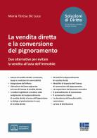 La vendita diretta e la conversione del pignoramento. Due alternative per evitare la vendita all'asta dell'immobile di Maria Teresa De Luca edito da Maggioli Editore