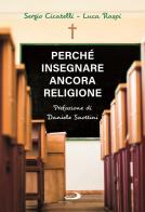 Perché insegnare ancora religione di Sergio Cicatelli, Luca Raspi edito da San Paolo Edizioni