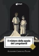 Il mistero della spada dei Longobardi di Alessandro Carnevale Pellino edito da Dialoghi