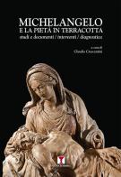 Michelangelo e la Pietà in terracotta. Studi e documenti. Interventi. Dianostica edito da Erreciemme Edizioni