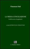 La media-conciliazione. Profili teorici ed applicativi di Vincenzo Foti edito da G. Martino Editore