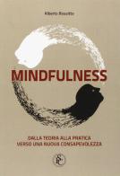 Mindfulness. Dalla teoria alla pratica verso una nuova consapevolezza di Alberto Rossitto edito da Ist. Scienze Cognitive