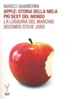 Apple: storia della mela più sexy del mondo. La lussuria del marchio secondo Steve Jobs di Marco Giamberini edito da Termidoro Edizioni