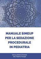 Manuale Simeup per la sedazione procedurale in pediatria di Stefania Norbedo, Federico Poropat edito da Medico e Bambino