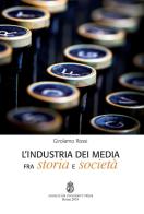 L' industria dei media fra storia e società. Ediz. integrale di Girolamo Rossi edito da Angelicum University Press