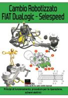 Cambio robotizzato FIAT DuaLogic-Selespeed. Principi di funzionamento, procedure per la riparazione, schemi elettrici di Gianpaolo Riva edito da M.T.E. Edu