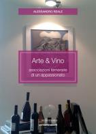 Arte & vino. Associazioni temerarie di un appassionato di Alessandro Reale edito da Insedicesimo