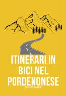 Itinerari in bici nel Pordenonese. Itinerari per MTB e gravel nella provincia di Pordenone di Federica Canton edito da Youcanprint