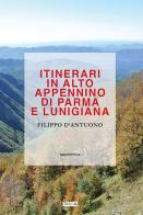 Itinerari in alto Appennino di Parma e Lunigiana di Filippo D'Antuono edito da Tarka