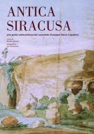 Antica Siracusa. Una guida settecentesca del sacerdote Giuseppe Maria Capodieci edito da Le Fate Editore
