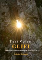 Glifi. Una ricerca mitoarcheologica in Basilicata. Ediz. illustrata di Teri Volini edito da Editrice Hermaion