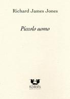 Piccolo uomo di Richard James Jones edito da Kolibris