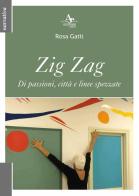 Zig Zag. Di passioni, città e linee spezzate di Rosa Gatti edito da Atlantide Editore