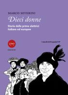 Dieci donne. Storie delle prime elettrici italiane ed europee di Marco Severini edito da Millesettecentonovantasette Edizioni