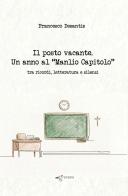 Il posto vacante. Un anno al «Manlio Capitolo» tra ricordi, letteratura e silenzi di Francesco Desantis edito da Edigrafema