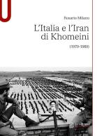 L' Italia e l'Iran di Khomeini (1979-1989) di Rosario Milano edito da Le Monnier Università