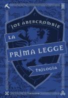 La prima legge. Trilogia: Il richiamo delle spade-Non prima che siano impiccati-L'ultima ragione dei re di Joe Abercrombie edito da Mondadori