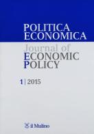 Politica economica-Journal of economic policy (2015) vol.1 edito da Il Mulino