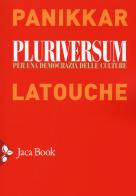 Pluriversum. Per una democrazia delle culture di Raimon Panikkar, Serge Latouche edito da Jaca Book