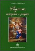Signore, insegnaci a pregare di Prosper Grech edito da Libreria Editrice Vaticana