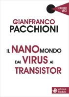 Il nanomondo dai virus ai transistor di Gianfranco Pacchioni edito da edizioni Dedalo