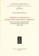 L' impresa tipografica di Battista Farfengo a Brescia. Fra cultura umanistica ed editoria popolare (1489-1500) di Giancarlo Petrella edito da Olschki