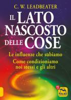 Il lato nascosto delle cose. Le influenze che subiamo. Come condizioniamo noi stessi e gli altri di Charles Webster Leadbeater edito da Macro Edizioni