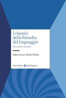 I classici della filosofia del linguaggio. Testi scelti e introdotti di Stefano Gensini, Michela Tardella edito da Carocci