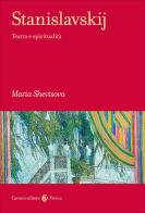 Stanislavskij. Teatro e spiritualità di Maria Shevtsova edito da Carocci