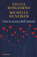Con la scusa dell'amore di Giulia Bongiorno, Michelle Hunziker edito da Longanesi