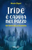 Iride é caduta nel pozzo. Un tuffo nella filosofia di Nicola Zippel edito da Mimebù