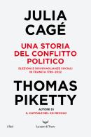 Una storia del conflitto politico. Elezioni e disuguaglianze sociali in Francia 1789-2022 di Julia Cagé, Thomas Piketty edito da La nave di Teseo