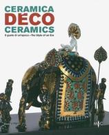 Ceramica déco. Il gusto di un epoca-Ceramics. The style of an era. Catalogo della mostra (Forlì, 18 febbraio-1 ottobre 2017). Ediz. a colori edito da Silvana