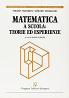 Matematica a scuola. Teorie ed esperienze di Efraim Fischbein, Gérard Vergnaud edito da Pitagora
