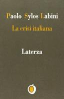 La crisi italiana di Paolo Sylos Labini edito da Laterza