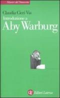 Introduzione a Aby Warburg di Claudia Cieri Via edito da Laterza