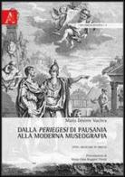 Dalla periegesi di Pausania alla moderna museografia. Sites-museums in Grecia di M. Désirée Vacirca edito da Aracne