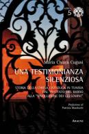 Una testimonianza silenziosa. Storia della Chiesa Cattolica in Tunisia dal trattato del Bardo alla «rivoluzione dei gelsomini» di Maria Chiara Cugusi edito da Aracne